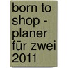 Born to Shop - Planer für Zwei 2011 door Onbekend