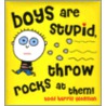 Boys Are Stupid, Throw Rocks At Them by Todd Harris Goldman