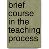 Brief Course in the Teaching Process door George Drayton Strayer
