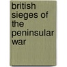 British Sieges Of The Peninsular War by Frederick Myatt