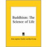 Buddhism: The Science Of Life (1928) by Alice Leighton Cleather