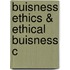 Buisness Ethics & Ethical Buisness C