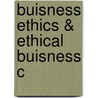 Buisness Ethics & Ethical Buisness C door Robert Audi