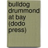 Bulldog Drummond At Bay (Dodo Press) by Sapper (H.C. McNeile)