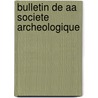Bulletin De Aa Societe Archeologique door SociActAc ArchAcologique