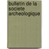 Bulletin De La Societe Archeologique