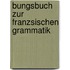 Bungsbuch Zur Franzsischen Grammatik