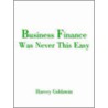 Business Finance Was Never This Easy by Harvey Goldstein