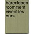 Bärenleben /Comment vivent les ours