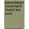 Bärenleben /Comment vivent les ours door Ria Gersmeier