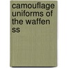 Camouflage Uniforms Of The Waffen Ss by Michael D. Beaver