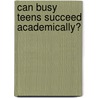 Can Busy Teens Succeed Academically? door Onbekend