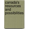 Canada's Resources And Possibilities door James Stephen Jeans