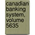 Canadian Banking System, Volume 5635