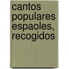 Cantos Populares Espaoles, Recogidos by Francisco Rodrguez Marn