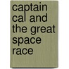 Captain Cal and the Great Space Race by Jan Dallimore