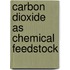 Carbon Dioxide As Chemical Feedstock