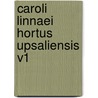 Caroli Linnaei Hortus Upsaliensis V1 door Carl von Linné