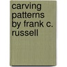 Carving Patterns by Frank C. Russell by Frank C. Russell