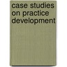 Case Studies On Practice Development by John Fowler