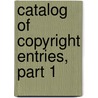 Catalog Of Copyright Entries, Part 1 door Onbekend