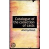 Catalogue Of The Collection Of Casts door . Anonymous