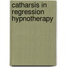 Catharsis in Regression Hypnotherapy door Randal Churchill