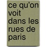 Ce Qu'on Voit Dans Les Rues de Paris door Victor Fournel
