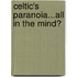 Celtic's Paranoia...All In The Mind?