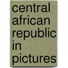 Central African Republic in Pictures by Matt Doeden