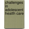 Challenges In Adolescent Health Care door Subcommittee National Research Council