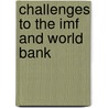 Challenges To The Imf And World Bank by Ariel Buira
