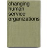 Changing Human Service Organizations door George Brager