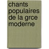 Chants Populaires de La Grce Moderne by Npomucne-Louis Lemercier