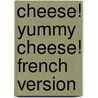 Cheese! Yummy Cheese! French Version door Sue Hepker