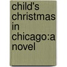 Child's Christmas In Chicago:A Novel door Thomas P. Glynn