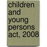 Children And Young Persons Act, 2008 door Fergus Smith