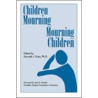 Children Mourning, Mourning Children door Kenneth J. Doka