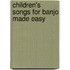 Children's Songs For Banjo Made Easy