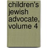 Children's Jewish Advocate, Volume 4 door Onbekend