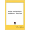Christ And Buddha And Other Sketches door C. Jinarajadasa