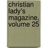 Christian Lady's Magazine, Volume 25 door Elizabeth Charlotte Elizabeth