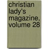 Christian Lady's Magazine, Volume 28 door Elizabeth Charlotte Elizabeth