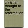 Christian Thought To The Reformation by Herbert Brook Workman