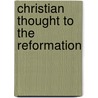 Christian Thought To The Reformation door Herbert Brook Workman
