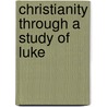 Christianity Through A Study Of Luke door Onbekend