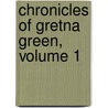 Chronicles of Gretna Green, Volume 1 by Peter Orlando Hutchinson