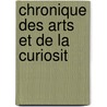 Chronique Des Arts Et De La Curiosit door Onbekend