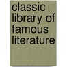 Classic Library Of Famous Literature door Onbekend