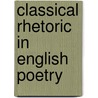 Classical Rhetoric in English Poetry door Brian Vickers